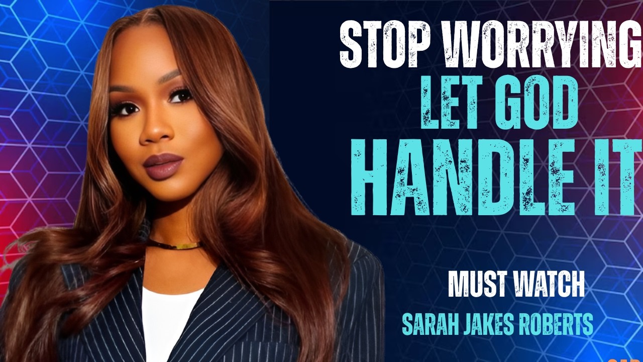 You’re Worrying Too Much — Let God Take Control | Sarah Jakes Roberts Faith Motivation