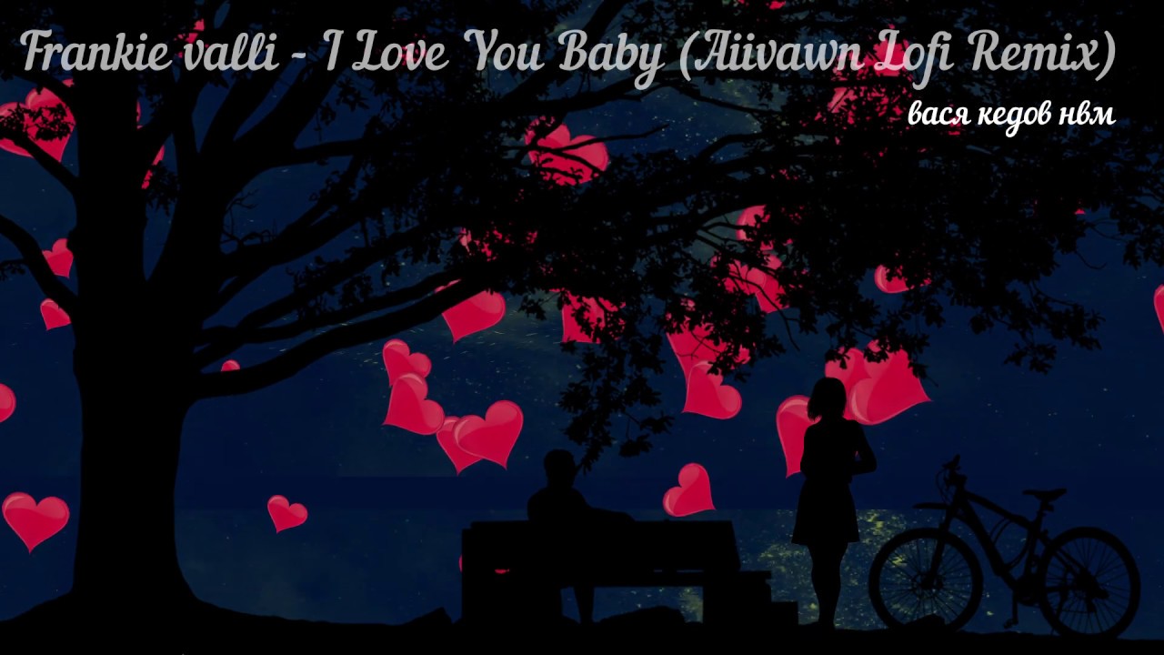 I Love You Baby Aiivawn Lofi Remix Youtube