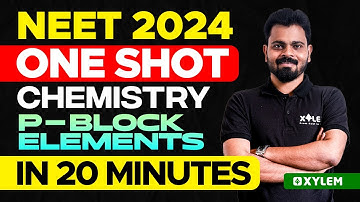 NEET 2024 One Shot : Chemistry - p-Block Elements In 20 Minutes | Xylem NEET