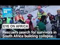 Rescuers search for survivors in deadly S.Africa building collapse • FRANCE 24 English