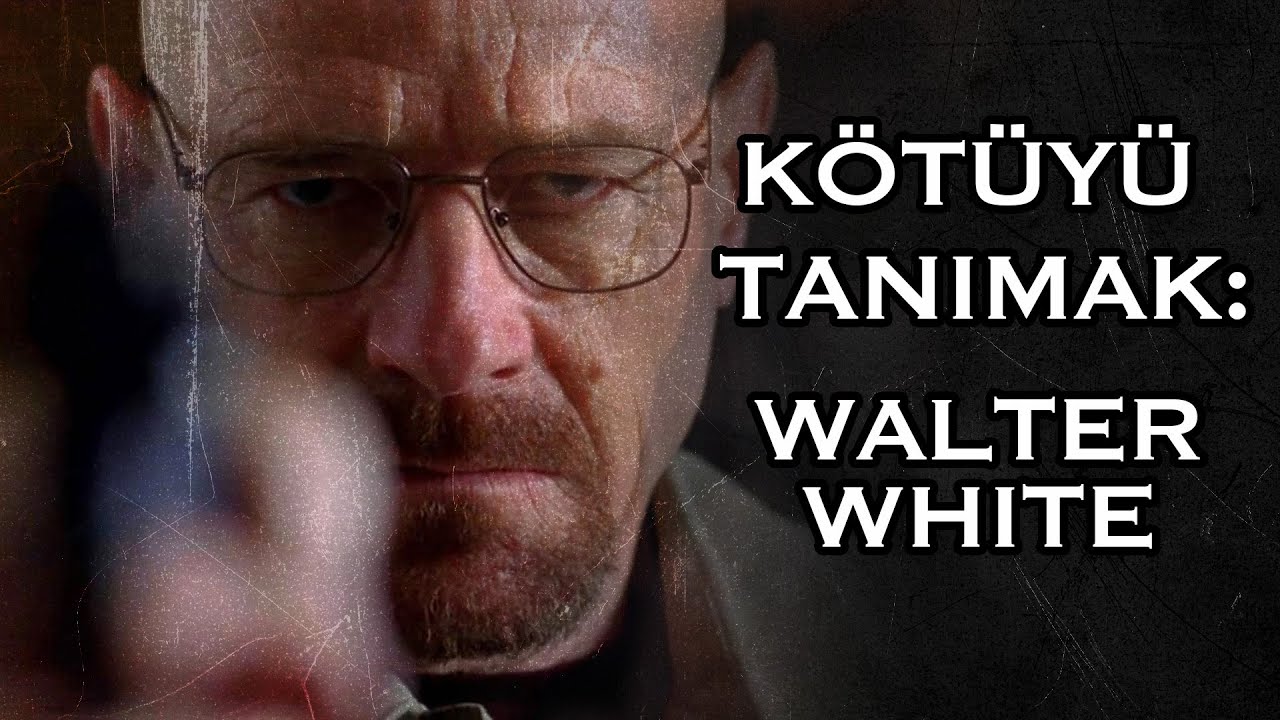 Kötüyü Tanımak: Walter White