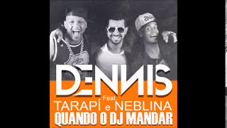 Quando o Dj mandar Dj Dennis feat tarapi & neblina