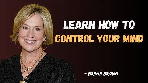 Brené Brown: How To Control Your Mind And Redirect Your Energy to Self Transformation