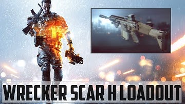 Battlefield Loadouts - Battlefield 4 "Wrecker Scar H Loadout" | Battlefield 4