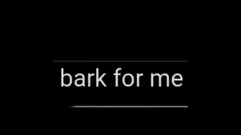 bark for me