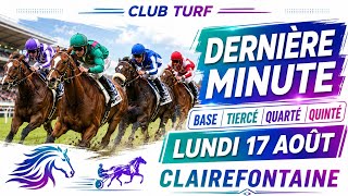 DERNIERE MINUTE BASE QUINTE LUNDI 17 AOUT CLAIREFONTAINE