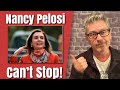 Nancy Pelosi Can't Stop!