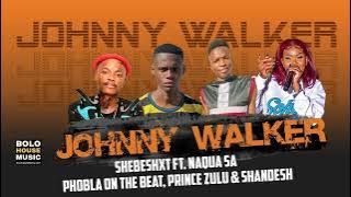 Johnny Walker - Shebeshxt Ft. Naqua SA, Phobla On The Beat, Prince Zulu & Shandesh