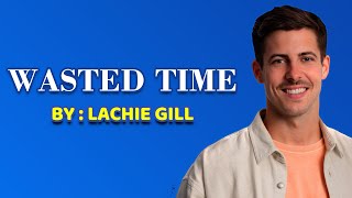 LACHIE GILL - WASTED TIME (Lirik Terjemahan)