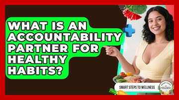 What Is An Accountability Partner For Healthy Habits? - Smart Steps to Wellness
