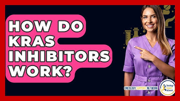 How Do KRAS Inhibitors Work? - Oncology Support Network