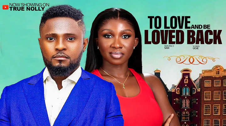 TO LOVE AND BE LOVED - (New movie) - MAURICE SAM, SONIA UCHE - 2025 LATEST EXCLUSIVE MOVIES