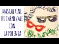 Mascherine con Polenta: facili e sicure! (Carnevale / D.I.Y.) Arte per Te