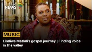 Lindiwe Matlali's gospel journey | Finding voice in the valley