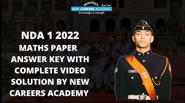 UPSC NDA 1 2022 MATHS ANSWER KEY WITH COMPLETE VIDEO SOLUTIONS | NEW CAREERS ACADEMY