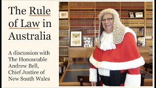 The Rule of Law in Australia: A Discussion with The Honourable Andrew Bell, Chief Justice of NSW