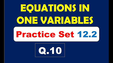EQUATIONS IN ONE VARIABLE [PRACTICE SET 12.2  Q.10]