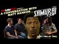 A Conversation with Samurai Cop star Matt Hannon (part 2 of 2)