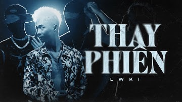 THAY PHIÊN - LWKI (Prod. Summerdayy & K1en, Sleepat6pm) I Official MV