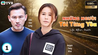 Phim TVB lồng tiếng Những Người Tôi Từng Yêu tập 1/25 | Lâm Văn Long, Huỳnh Thúy Như | 2020