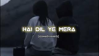 Hai dil ye mera❤️-[slowed reverb] ll 𝒊𝒏𝒎𝒚𝒛𝒐𝒏𝒆