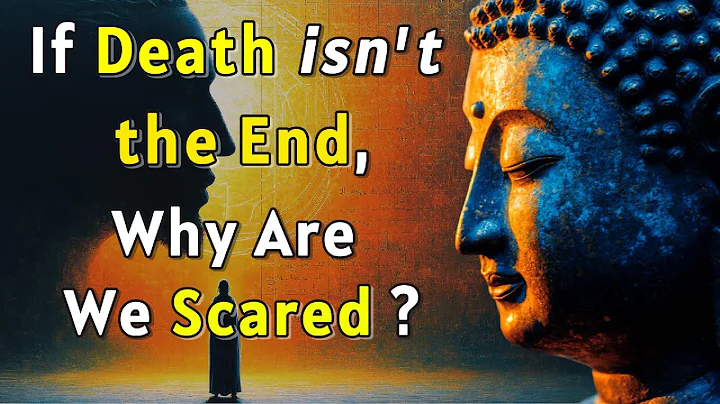 If Death isn't the End, Why Are We Scared? The Buddha's Answer