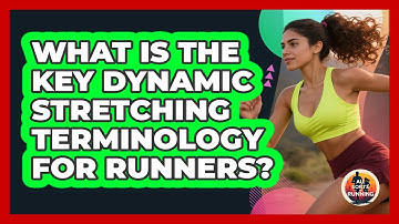 What Is The Key Dynamic Stretching Terminology For Runners? - All Sorts Of Running