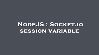 NodeJS : Socket.io session variable
