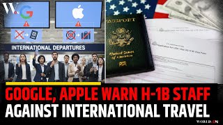 Google, Apple Warn H-1B Visa Holders Against International Travel