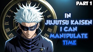 In Jujutsu Kaisen, I Can Manipulate Time Part 1