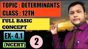 Chapter 4 Determinants, Class - 12th (NCERT)  || Full Basic Concepts With Exercise - 4.1 || Part.2
