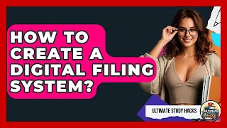 How To Create A Digital Filing System? - Ultimate Study Hacks