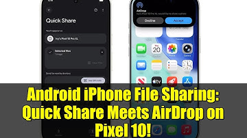 Android iPhone File Sharing: Quick Share Meets AirDrop on Pixel 10!