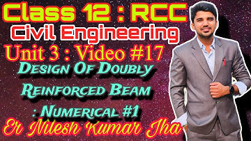 #17 || RCC || Class 12 | Design Of Doubly Reinforced Beam | Numerical 1 | Nilesh Jha