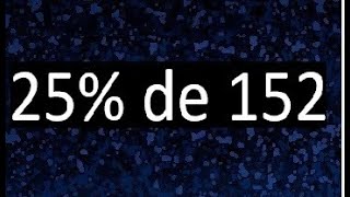 25 De 152 , 25% De 152 . Porcentaje De Un Numero , Porciento