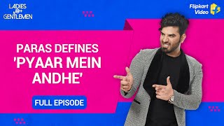 ​Paras Chhabra thinks 'Love is blind' | Ladies v/s Gentlemen | Full Episode 8 | Flipkart Video​​