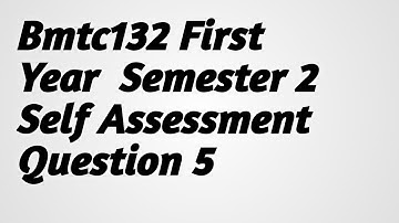 Bmtc132||First Year|| Semester 2 || Self Assessment Questions