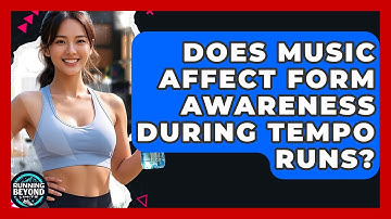 Does Music Affect Form Awareness During Tempo Runs? - Running Beyond Limits