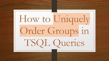 How to Uniquely Order Groups in TSQL Queries