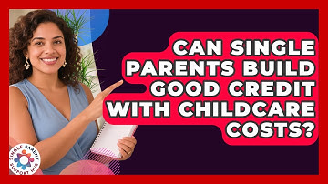 Can Single Parents Build Good Credit With Childcare Costs? - Single Parent Support Hub