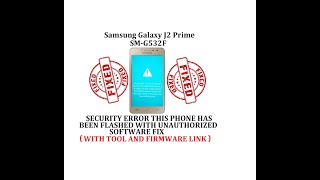 samsung g532f security error this phone has been flashed with unauthorized software fix