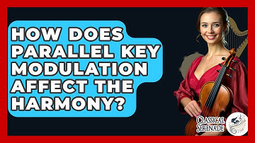 How Does Parallel Key Modulation Affect The Harmony? - Classical Serenade