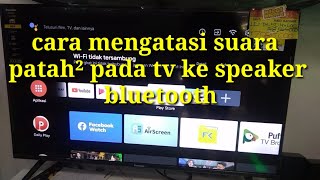 cara mengatasi masalah suara patah² pada tv ke audio bluetooth (android tv atau smart tv)
