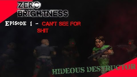 Zero Brightness with Hideous Destructor 1 - "I CAN