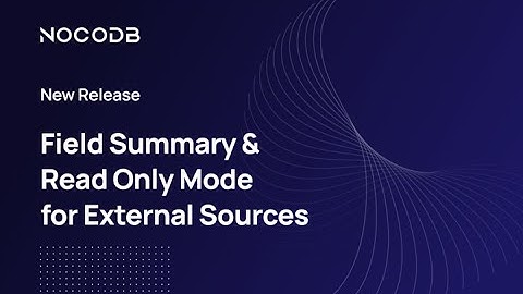 NocoDB Release | Field Summary & Read Only Mode for External Sources