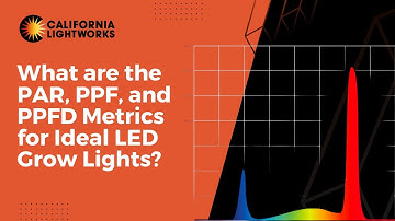 What are the PAR, PPF, and PPFD Metrics for Ideal LED Grow Lights?