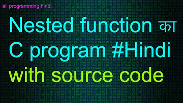 Nested Function Program in C Language-[Hindi]-with source code | all programming hindi