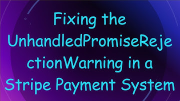 Fixing the UnhandledPromiseRejectionWarning in a Stripe Payment System