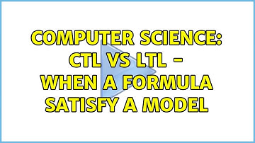 Computer Science: CTL vs LTL - when a formula satisfy a model