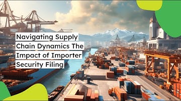 Navigating Supply Chain Dynamics: The Impact of Importer Security Filing